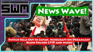 News Wave! - Switch Sells Out In Japan, Minecraft on Dreamcast  Blind Folded LTTP and More!