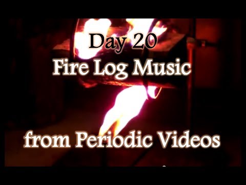 Day 20: Fire Log Music from PeriodicVideos