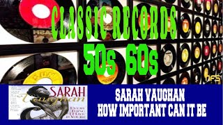 SARAH VAUGHAN - HOW IMPORTANT CAN IT BE