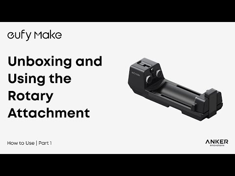 eufyMake E1 Tutorial Part 4: Unboxing and Using the Rotary Attachment