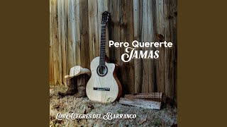 Pero Quererte Jamas