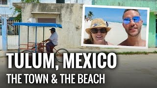 Explore the charming TOWN and beautiful TULUM BEACH