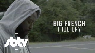 Big French | Thug Cry [Music Video]: SBTV