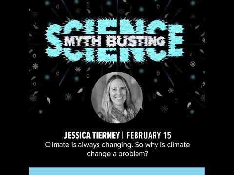 Myth Busting Science Lecture Series - Jessica Tierney: Why is climate change a problem?