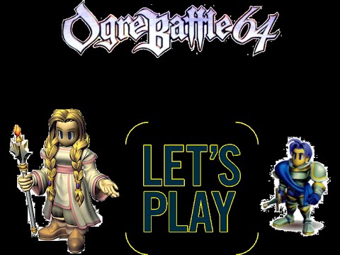 Let's Play Ogre Battle 64: Mission 13 Part 1 "Thoughts"