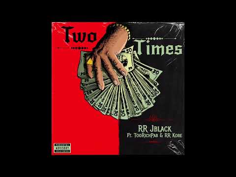 RR Jblack - Two Times ft.TooRichPab & RR Kobe