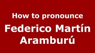 How to pronounce Federico Mart&iacute;n Arambur&uacute;