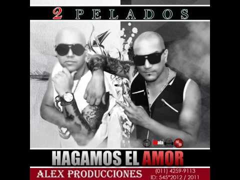 Nuevo tema!! 2 Pelados - Hagamos El Amor (febrero 2015)