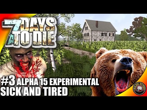7 Days to Die Alpha 15 - Part 3 - Sick And Tired! - 7DTD Gameplay - Alpha 15
