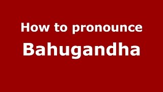 How to pronounce Bahugandha