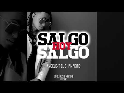 Angelo-T El Chamakito  - Hoy Salgo (2k23 Audio)