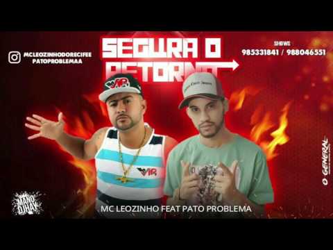 MC LEOZINHO DO RECIFE E PATO PROBLEMA - SEGURA O RETORNO - MÚSICA NOVA