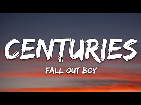 Fall Out Boy - Centuries (Lyrics)