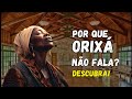 Por que Orixá Não Fala? Descubra A Verdade Espiritual.