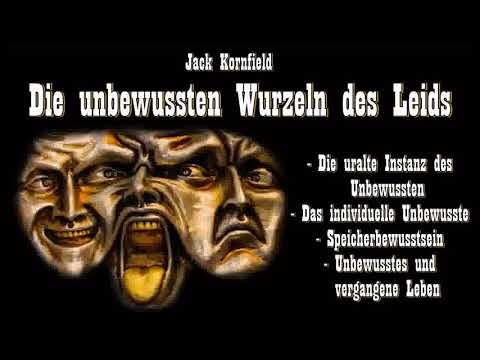 Die unbewussten Wurzeln des Leids ( Buddhistische Psychologie ) - Jack Kornfield