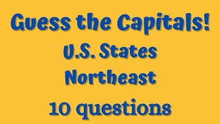 Guess the Capitals! U.S. States  Northeast