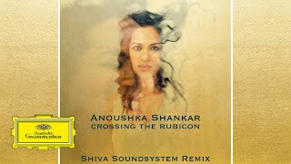 Anoushka Shankar - Crossing the Rubicon (Shiva Soundsystem Remix)