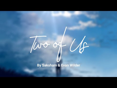 Two Of Us - Saksham & Evan Wilder ( lyrics ) ft. Robbie Rosen