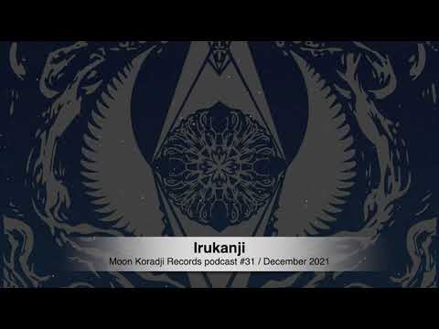 Moon Koradji Records Podcast #31 with Irukanji / December 2021