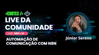 [Corte] Automação de Comunicação com N8N - Júnior Sereno