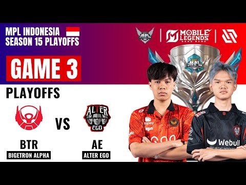 BTR vs AE GAME 3 | BIGETRON ALPHA vs ALTER EGO | MPL ID S15 Playoffs MLBB