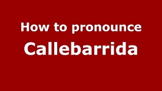 How to pronounce Callebarrida