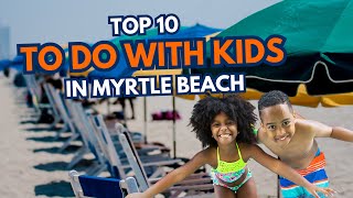 Top 10 Things to Do in Myrtle Beach with Kids (2025 Family Guide)