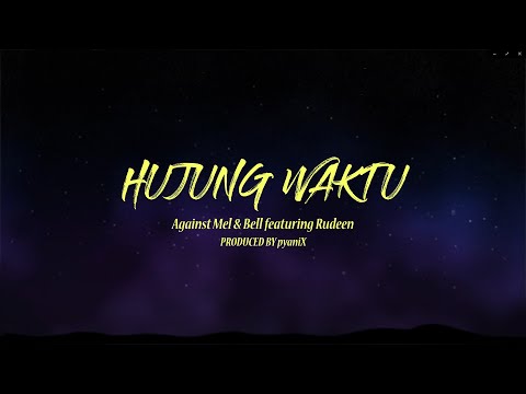 Against Mel & Bell (FORTE7) - Hujung Waktu feat. Rudeen (Official Lyric Video)
