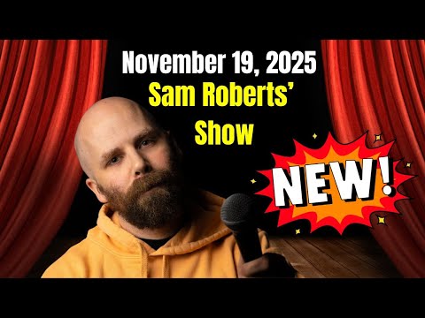 Sam Roberts Show November 19, 2025 FULL SHOW
