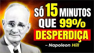 Só 1% Usa Estes 15 Minutos Assim... O Restante Se Arrepende a Vida Toda | Napoleon Hill
