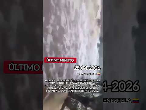 ALERTA MAXIMA EN LARA VENEZUELA POR FUERTES LLUVIAS 25-04-2026 🇻🇪