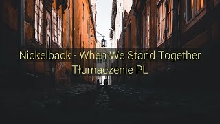 Nickelback - When We Stand Together (Tłumaczenie PL)