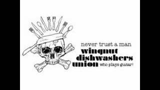Wingnut Dishwashers Union - Never Trust a Man Who Plays Guitar (full album)