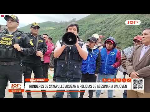 Gran Chimú: ronderos de Sayapullo acusan a policías de asesinar a joven