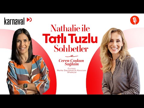 Nathalie İle Tatlı Tuzlu Sohbetler | Ceren Sağlam: Artık mesele Lovemark değil, Trustmark olmak.