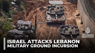 Israeli military advances into Lebanon amid escalating clashes with Hezbollah