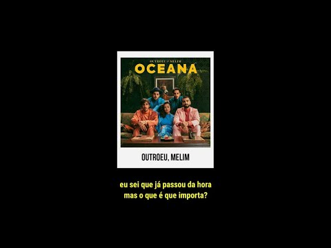 Melim & OUTROEU - Oceana (Letra)