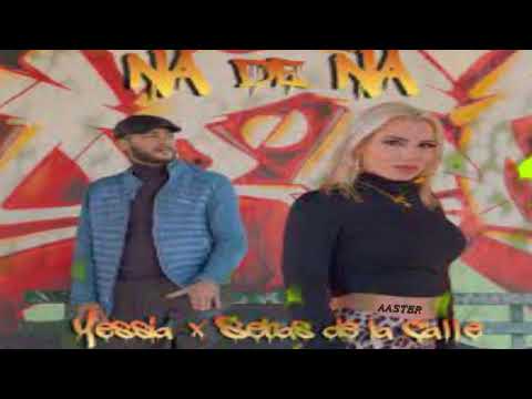 Yessia Feat. El Sebas de la Calle - NA DE NA (REMIX AASTER)