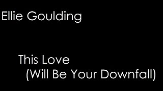 Ellie Goulding - This Love (Will Be Your Downfall) (lyrics)