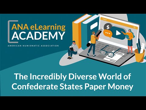 ANA eLearning Academy - The Incredibly Diverse World of Confederate States Paper Money