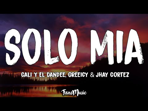 Solo Mia (Letra) - Cali Y El Dandee, Greeicy, Jhay Cortez