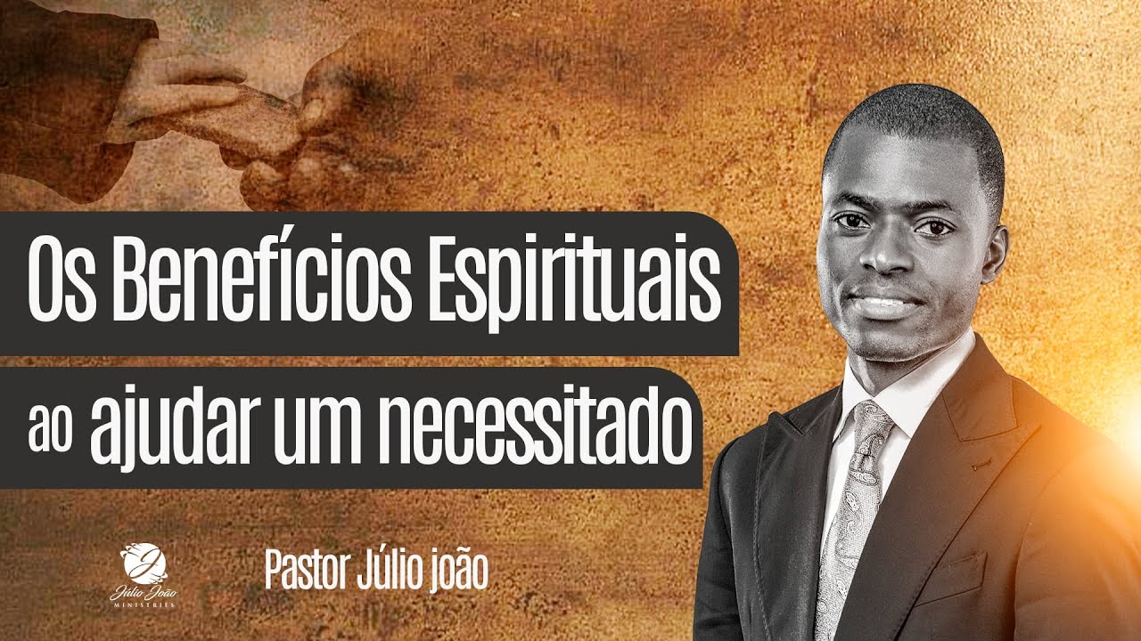 OS BENEFÍCIOS EM AJUDAR UM NECESSITADO / PASTOR JULIO JÃO