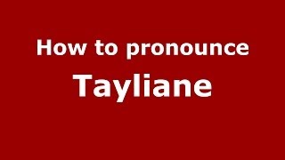 How to pronounce Tayliane