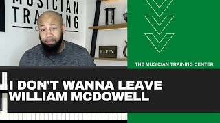 Piano: How to Play &quot;I Don&#39;t Wanna Leave&quot; by William McDowell