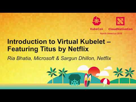 Introduction to Virtual Kubelet – Featuring Titus by Netflix - Ria Bhatia & Sargun Dhillon