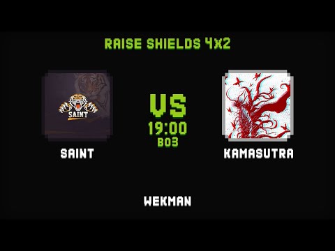 KAMASUTRA vs Saints, BWH4x2 Raise Shields, bo3