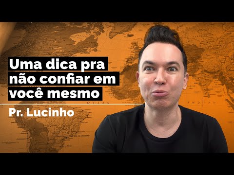 Uma dica pra não confiar em você mesmo | Pr. Lucinho