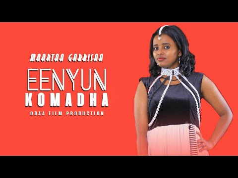 Maartaa Gabbisaa - Eenyun Komadha - Ethiopian Oromo Music 2022 [Official Video]