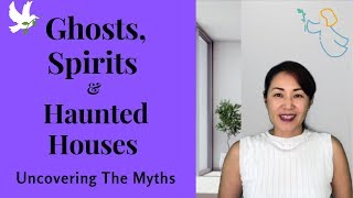 Uncovering The Myths: Ghosts, Spirits, & Haunted Houses