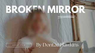Broken Mirror [A Dontae Hawkins Film]